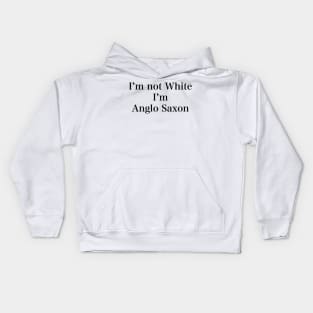 IM NOT WHITE IM ANGLO SAXON Kids Hoodie